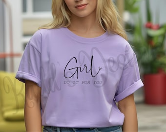 Girl Do It For You T-Shirt | Motivational Women's Tee | Positive Mindset Shirt