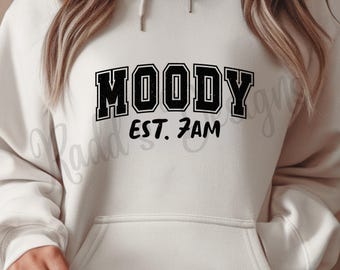 Moody Est. 7 am Sweatshirt | Crew or Hoodie