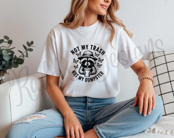 Funny Raccoon Shirt, Not My Trash Dumpster Tee, Sarcastic Animal Lover Gift