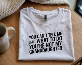 Funny Grandpa Shirt, “You’re Not My Granddaughter” Tee,  Gift for Grandpa