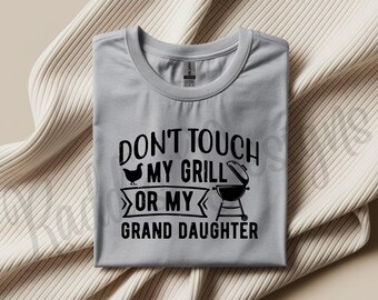 Don’t Touch My Grill or My Granddaughter Shirt | Funny Grandpa T-Shirt