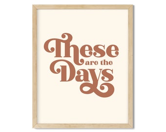 These are the Days Art Print - Digital Download