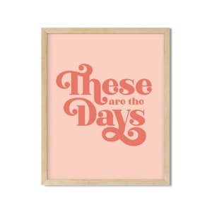 These are the Days Art Print - Digital Download