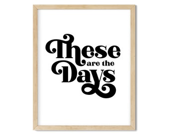 These are the Days Art Print - Digital Download