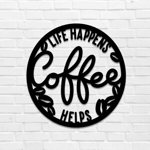 Life Happens Coffee Helps metal sign | coffee metal sign | metal coffee sign | coffee sign metal | coffee bar sign | laser cut metal sign
