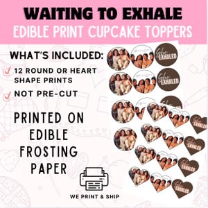 May include: Edible cupcake toppers with the text "WAITING TO EXHALE". The image includes round and heart-shaped prints with a group photo and the words "She Exhaled". The toppers are printed on edible frosting paper.