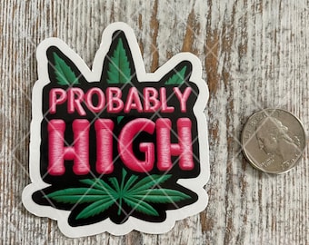 Marijuana Leaf, Probably High, Funny Sticker, Funny Decal