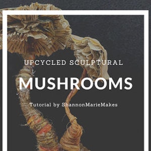 Mushroom Sculpture Tutorial, Instant Download, Mushroom Art, Craft Tutorial, DIY Project, Nature Art for Home, Hiker, Gift Idea, Girls Night