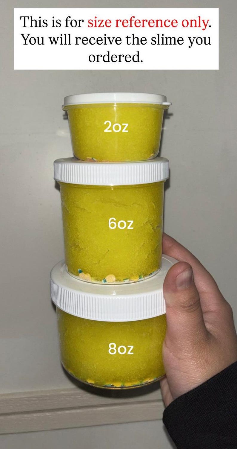 May include: Three clear plastic jars filled with bright yellow slime, stacked vertically. Each jar has a white lid and a label indicating its volume: 2oz, 6oz, and 8oz. Text at the top reads: This is for size reference only. You will receive the slime you ordered.
