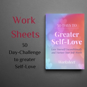May include: A pink and blue worksheet with hearts and the text "30 Days to Greater Self-Love" and "Love Yourself Unconditionally and Nurture Your Self-Worth". The worksheet is titled "30 Day-Challenge to Greater Self-Love".