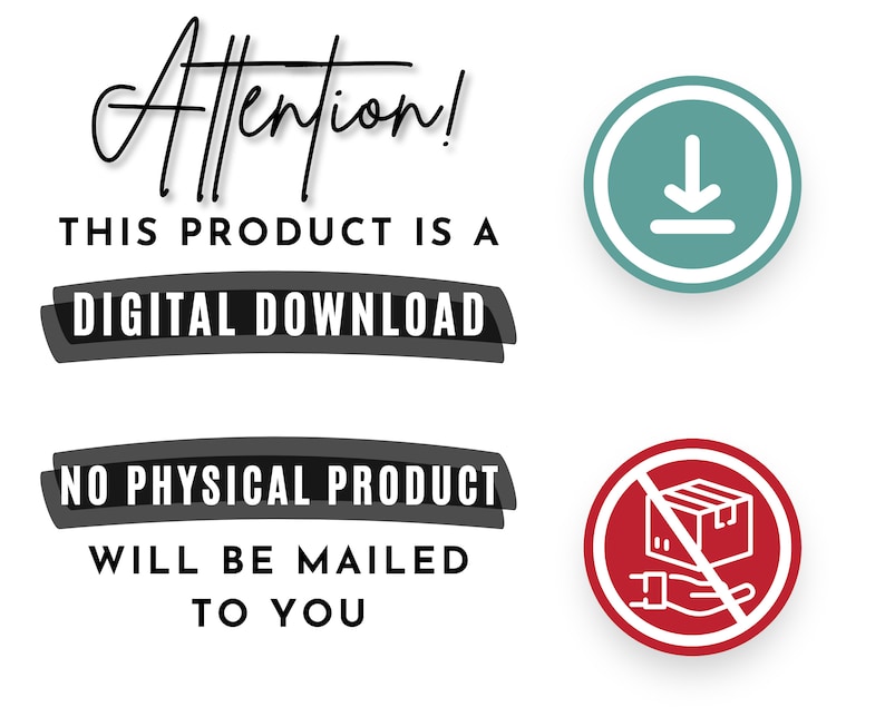 May include: Attention! This product is a digital download. No physical product will be mailed to you. A teal circle with a white downward arrow icon and a red circle with a white box with a diagonal line through it and a white hand reaching for the box.