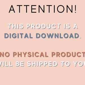 May include: A pink background with white text that reads "ATTENTION! THIS PRODUCT IS A DIGITAL DOWNLOAD. NO PHYSICAL PRODUCT WILL BE SHIPPED TO YOU."