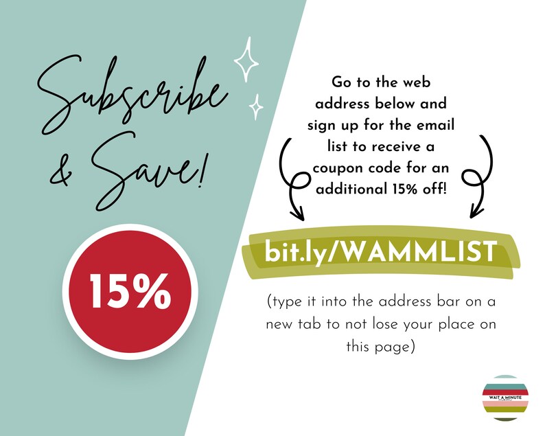 May include: A green and white graphic with the text "Subscribe & Save!" and a red circle with the text "15%". The graphic also includes the text "Go to the web address below and sign up for the email list to receive a coupon code for an additional 15% off!" and the URL "bit.ly/WAMMLIST".