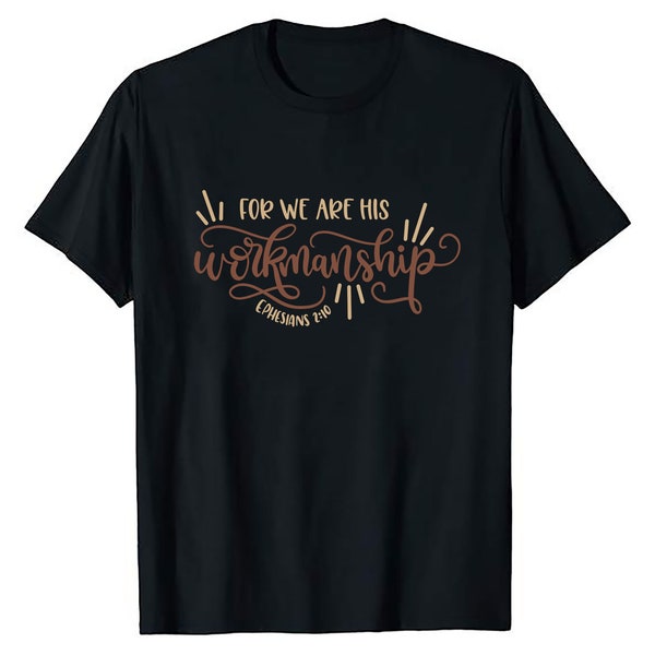 Christian Walk With Faith In God & Bible Psalm For We Are His Workmanship Ephesians 2:10 Religious Message T-Shirts Gifts