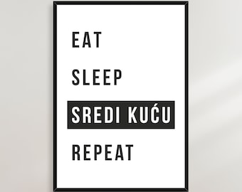 Eat Sleep Sredi Kucu Repeat Poster - Bosnia, Serbia, Croatia