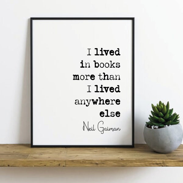 Neil Gaiman Quote Print I Lived In Books More Than I Lived Anywhere Else Minimalist Home Decor Monochrome Wall Art Unframed Literature Quote