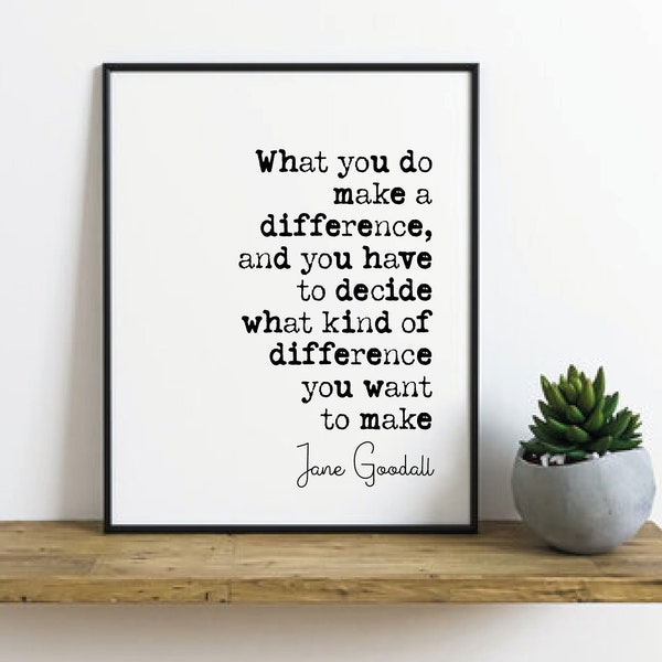 Jane Goodall Quote Print What You Do Makes A Difference Minimalist Home Decor Monochrome Wall Art Literature Unframed Poster