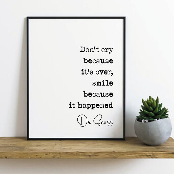 Dr Seuss Quote Print Don't Cry Because It Is Over Smile Because It Happened Minimalist Wall Art Dr. Unframed Dr Suess Don't Cry It's Over