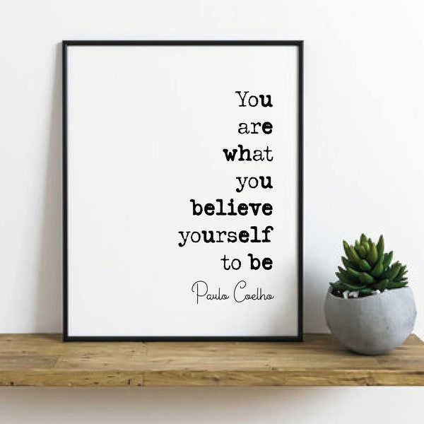 Paulo Coelho Quote Print You Are What You Believe Yourself To Be Minimalist Home Decor Monochrome Wall Art Inspirational Unframed Office Art