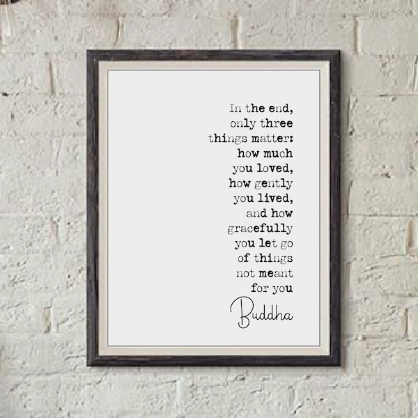 Buddha Zitat Print In The End Only Three Things Matter How Much You Loved Minimalistisches Wohndekor Buddhistische Monochrome Wandkunst ungerahmt Poster