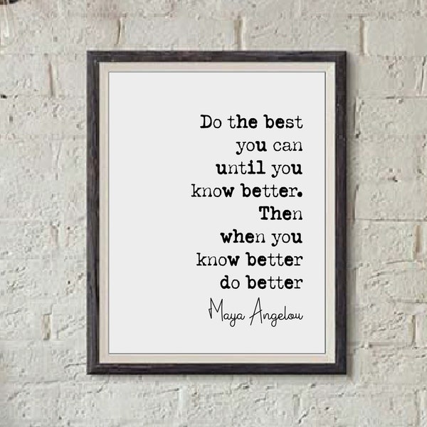 Maya Angelou Quote Print Do The Best You Can Until You Know Better Do Better Minimalist Home Decor Monochrome Posters Wall Art Unframed