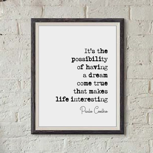 Paulo Coelho Quote Print It's The Possibility Of Having A Dream Come True That Makes Life Interesting Minimalist Decor Wall Art Unframed