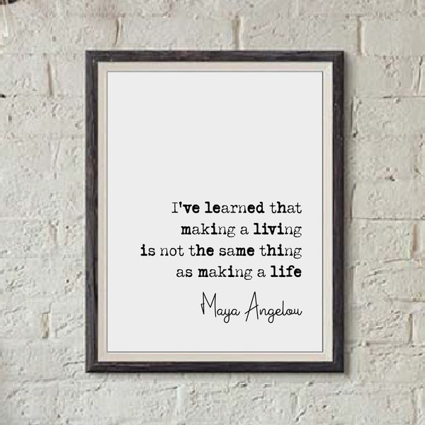 Maya Angelou Quote Print Making A Living Is Not The Same Thing As Making A Life Minimalist Home Decor Monochrome Wall Art Unframed Posters