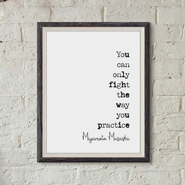 Miyamoto Musashi Quote Print You Can Only Fight The Way You Practice Minimalist Decor Monochrome Wall Art Unframed Martial Arts Wall Decor