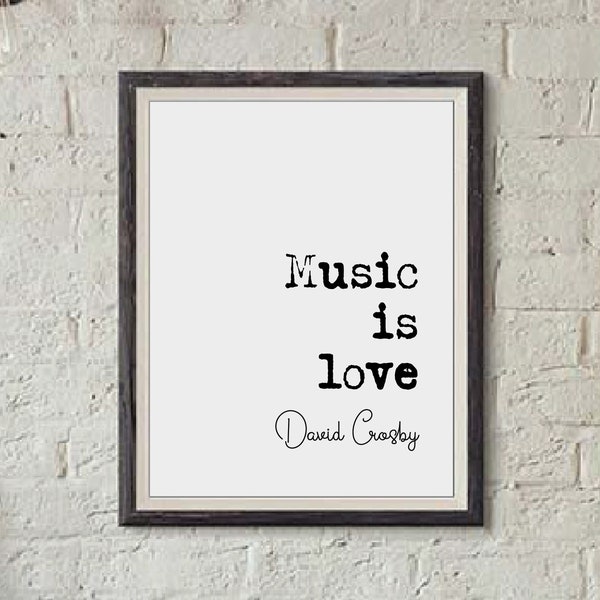 David Crosby Quote Print Music Is Love CSNY The Byrds Minimalist Decor Monochrome Wall Art Unframed Music Song Lyrics Living Room Decor Art