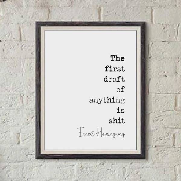 Ernest Hemingway Quote Print The First Draft Of Anything Is Shit Minimalist Decor Monochrome Wall Art Unframed Home Office Prints Poster Art