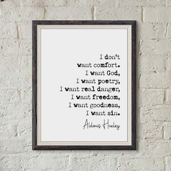 Aldous Huxley Quote Print I Don't Want Comfort I want God Poetry Danger Freedom Goodness Sin Minimalist Home Decor Monochrome Art Unframed