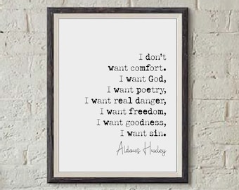 Aldous Huxley Quote Print I Don't Want Comfort I want God Poetry Danger Freedom Goodness Sin Minimalist Home Decor Monochrome Art Unframed