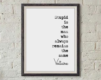 Voltaire Quote Print Stupid Is The Man Who Always Remains The Same Minimalist Home Decor Monochrome Wall Art Unframed Black And White Poster