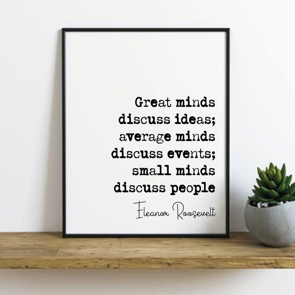 Eleanor Roosevelt Quote Print Great Minds Discuss Ideas Average Minds Events Small Minds People Minimalist Home Decor Art Unframed Stoicism
