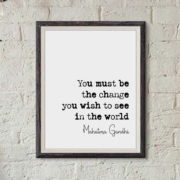 Mahatma Gandhi Quote Print You Must Be The Change You Wish To See In The World Minimalist Home Decor Monochrome Wall Art Unframed Inspiring