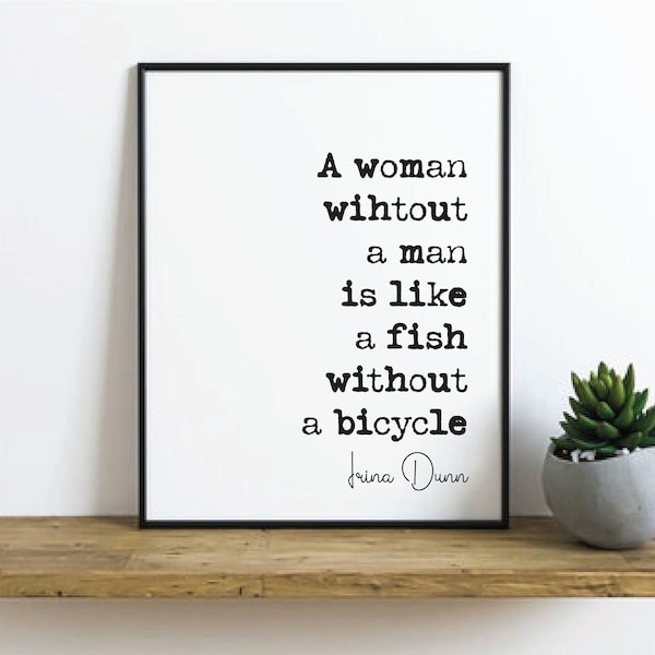 Feminist Quotes Irina Dunn Quote Print A Woman Without A Man Is Like A Fish Without A Bicycle Minimalist Home Decor Wall Art Unframed Funny