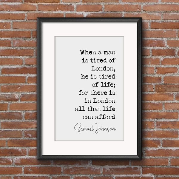 Samuel Johnson Quote Print When A Man Is Tired Of London He Is Tired Of Life Minimalist Home Decor Monochrome Wall Art Unframed Posters Art