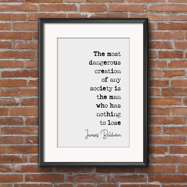 James Baldwin Quote Print The Most Dangerous Creation Of Any Society Minimalist Home Decor Monochrome Wall Art Unframed Nothing To Lose Art