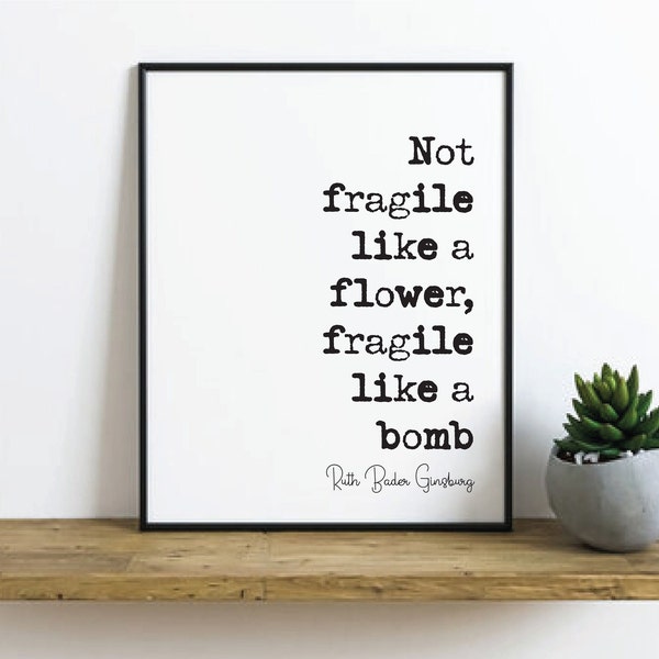 Feminist Quotes Ruth Bader Ginsburg Quote Print Not Fragile Like A Flower, Fragile Like A Bomb Home Decor RBG Wall Art Literature Unframed