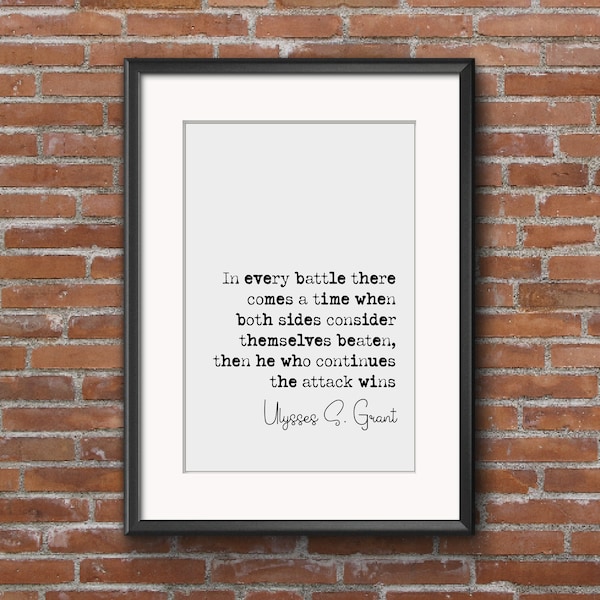 Ulysses S Grant Quote Print In Every Battle There Comes A Time When Both Sides Consider Themselves Beaten Minimalist Home Decor Art Unframed