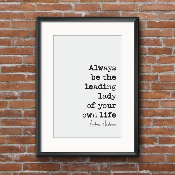 Audrey Hepburn Quote Print Always Be The Leading Lady Of Your Own Life Feminist Quotes Minimalist Home Decor Monochrome Wall Art Unframed