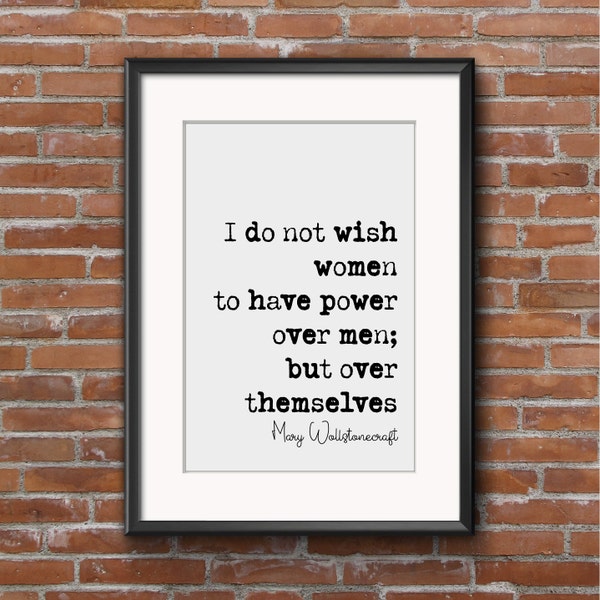 Feminist Mary Wollstonecraft Quote Print I Do Not Wish Women To Have Power Over Men But Over Themselves Home Decor Art Unframed Monochrome
