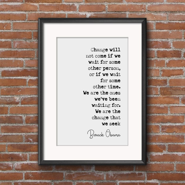 Barack Obama Quote Print Change Will Not Come If We Wait For Some Other Person Minimalist Home Decor Monochrome Poster Wall Art Unframed
