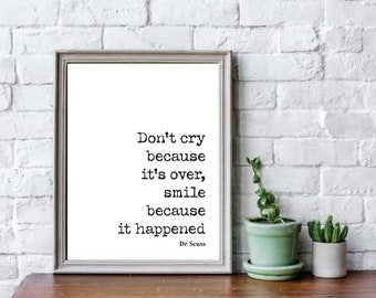 Dr Seuss Quote Print Don't Cry Because It's Over Smile Because It Happened Minimalist Wall Art Inspirational Dr. Seuss Unframed