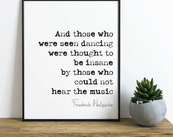 Friedrich Nietzsche Quote Print Those Who Were Seen Dancing Were Thought To Be Insane By Those Who Could Not Hear The Music Decor Unframed