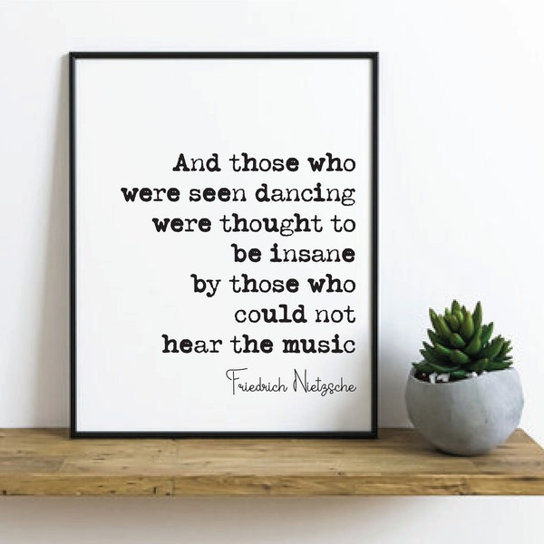 Friedrich Nietzsche Quote Print Those Who Were Seen Dancing Were Thought To Be Insane By Those Who Could Not Hear The Music Decor Unframed