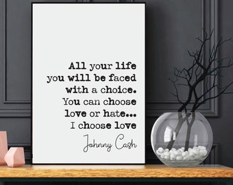 Johnny Cash Quote Print All Your Life You Will Be Faced With A Choice You Can Choose Love Or Hate I Choose Love Minimalist Music Unframed