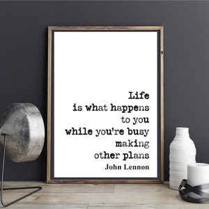 John Lennon Quote Print Life Is What Happen To You While You're Busy Making Other Plans The Beatles Minimalist Home Decor Unframed