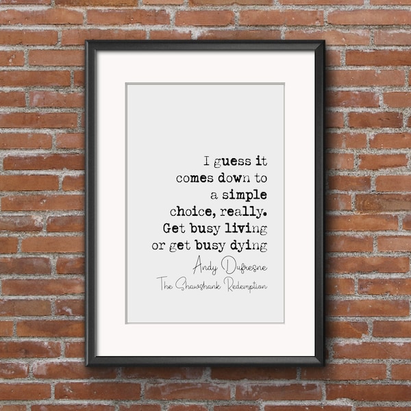 The Shawshank Redemption Quote Print Get Busy Living Or Get Busy Dying Minimalist Decor Unframed Stephen King Monochrome Wall Art Office Art