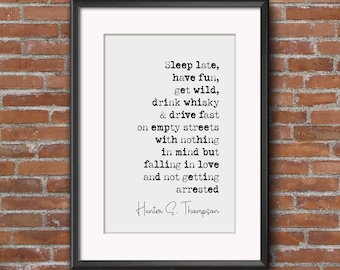 Hunter S Thompson Quote Print Sleep Late Have Fun Get Wild Drink Whisky & Drive Fast Minimalist Home Decor Monochrome Wall Art Unframed